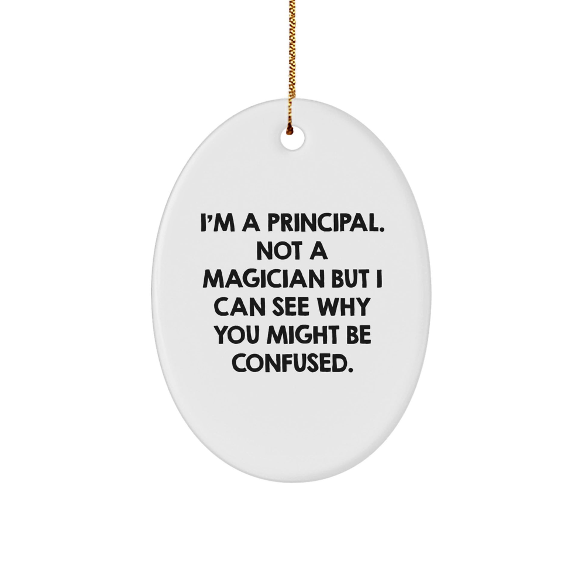 Funny Principal Gifts for Christmas - 'I'm A Principal. Not A Magician...'- Oval Ornament, Gifts from Friends, Family, Coworkers, or Colleagues for Principals - Image 1
