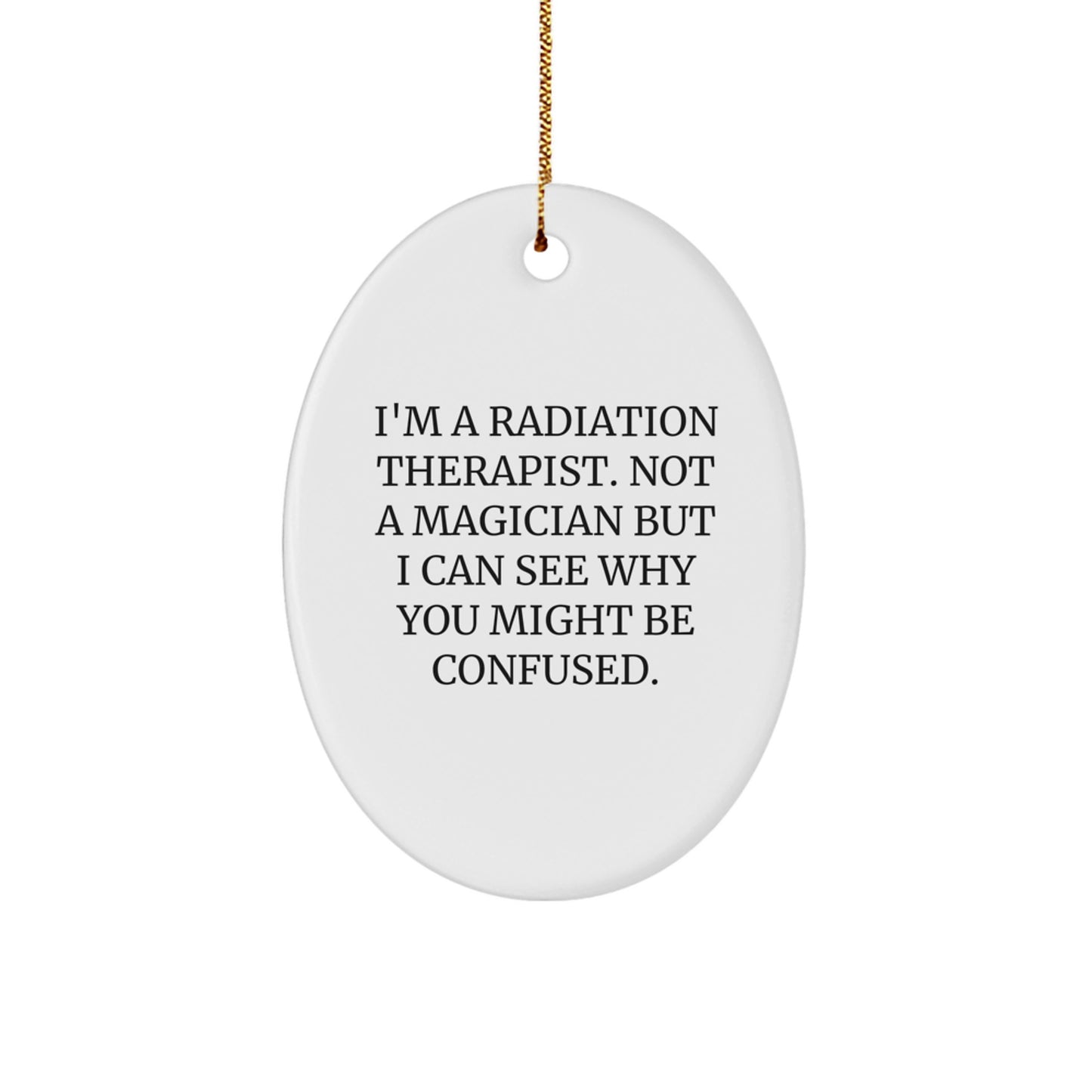 Gifts from Friends and Family for Radiation Therapist - Oval Ornament with Funny Quote - Christmas Unique Present - Image 1