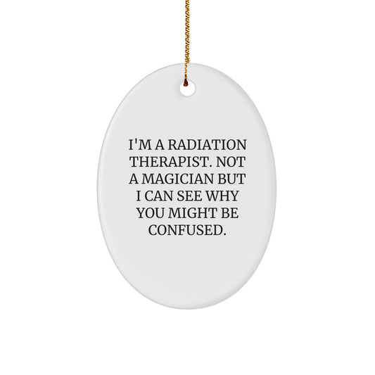 Gifts from Friends and Family for Radiation Therapist - Oval Ornament with Funny Quote - Christmas Unique Present - Image 1