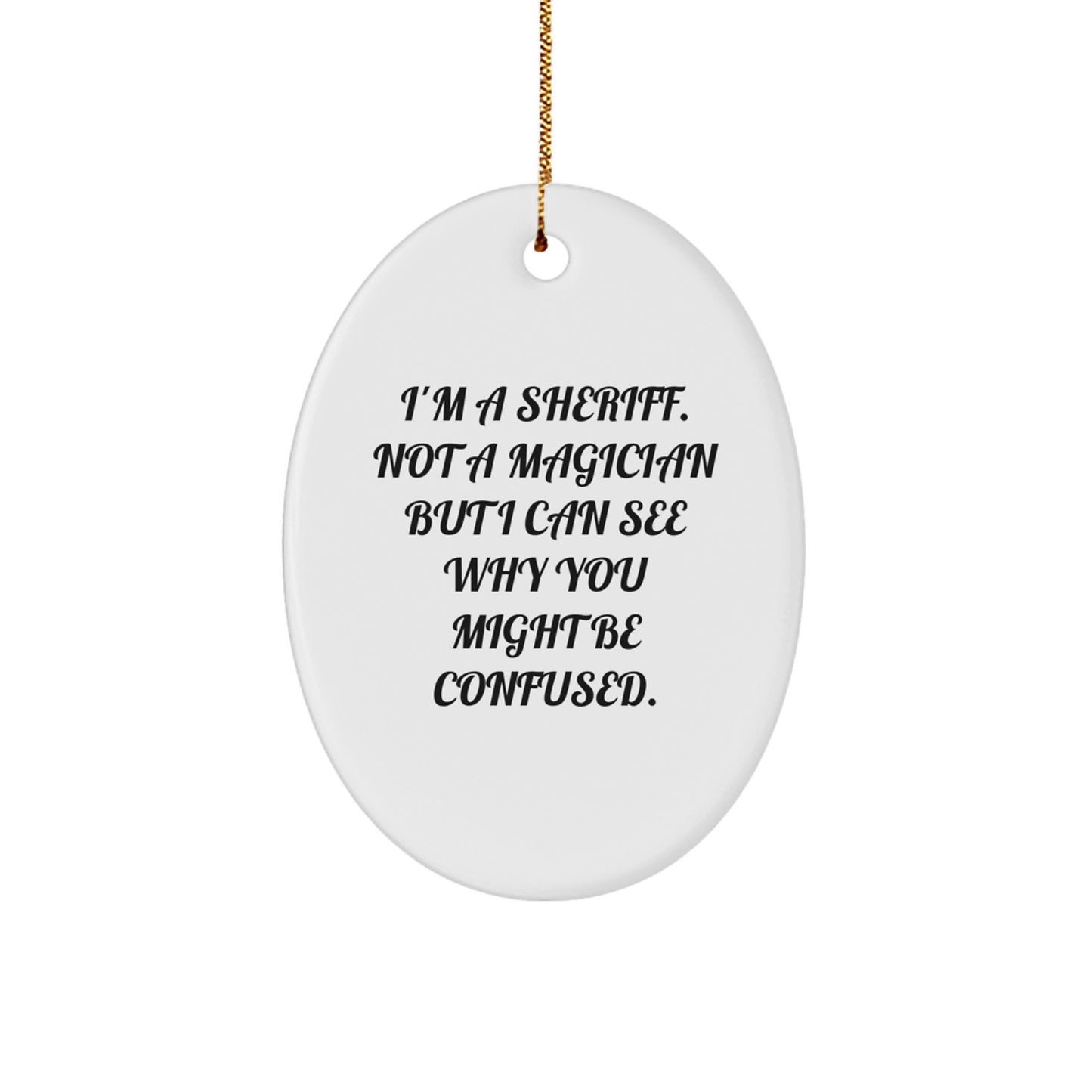 Funny Sheriff Christmas Unique Gifts for Men from Family - Oval Ornament I'm a Sheriff Not a Magician - Image 1