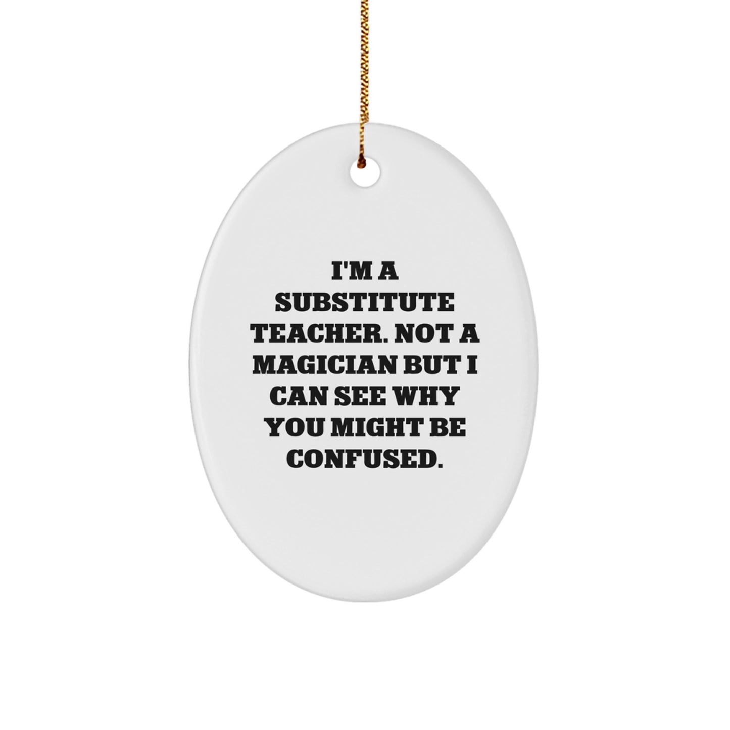 Funny Substitute Teacher Gifts for Friends and Family, Oval Ornament for Christmas Unique Gifts from Men and Women, I'm A Substitute Teacher Gifts - Image 1