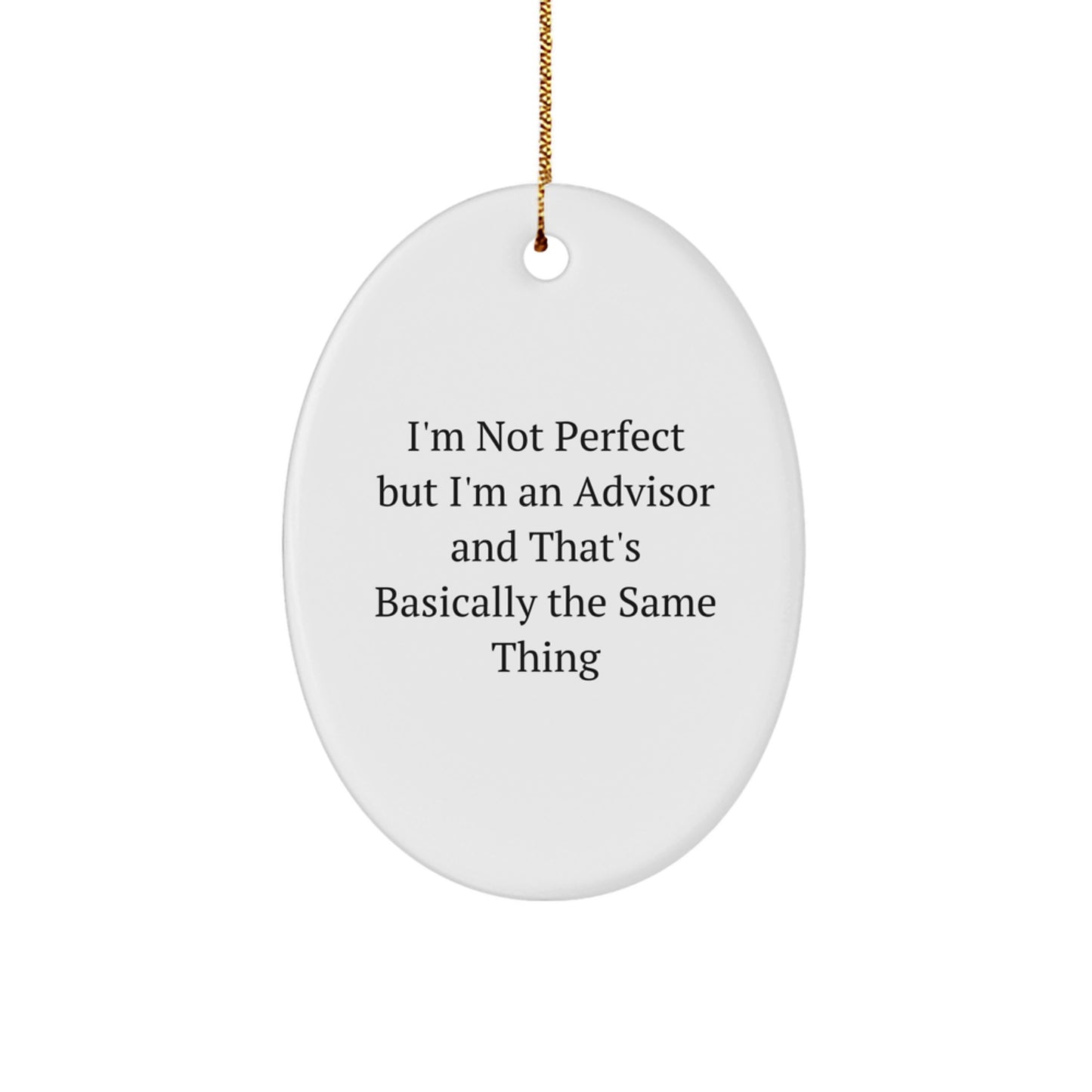 Funny Advisor Gifts from Friends - Oval Ornament with 'I'm Not Perfect But I'm An Advisor And That's Basically The Same Thing' Quote for Christmas - Image 1