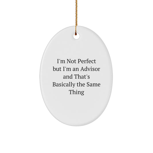 Funny Advisor Gifts from Friends - Oval Ornament with 'I'm Not Perfect But I'm An Advisor And That's Basically The Same Thing' Quote for Christmas - Image 1