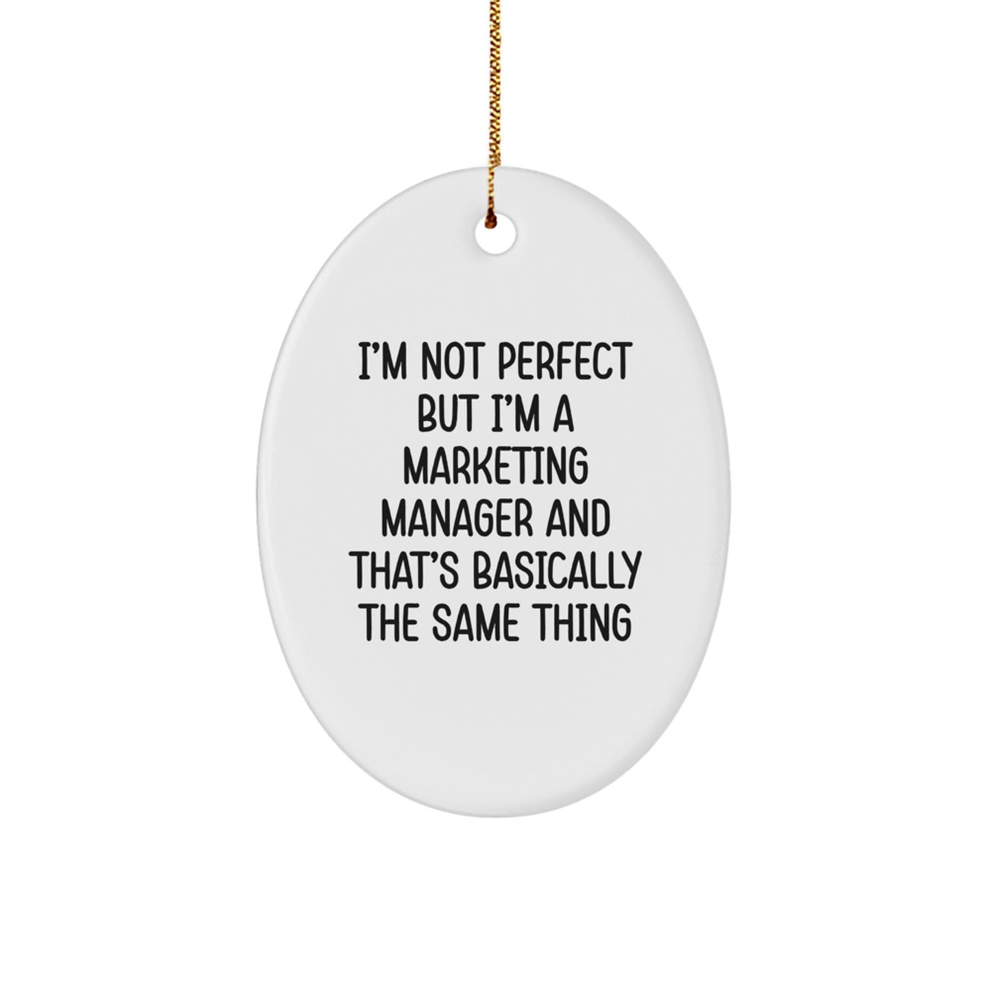 Funny Marketing Manager Gifts for Him - Oval Ornament, I'm Not Perfect But I'm A Marketing Manager And That's Basically The Same Thing, Christmas Unique Gifts from Friends to Family. - Image 1