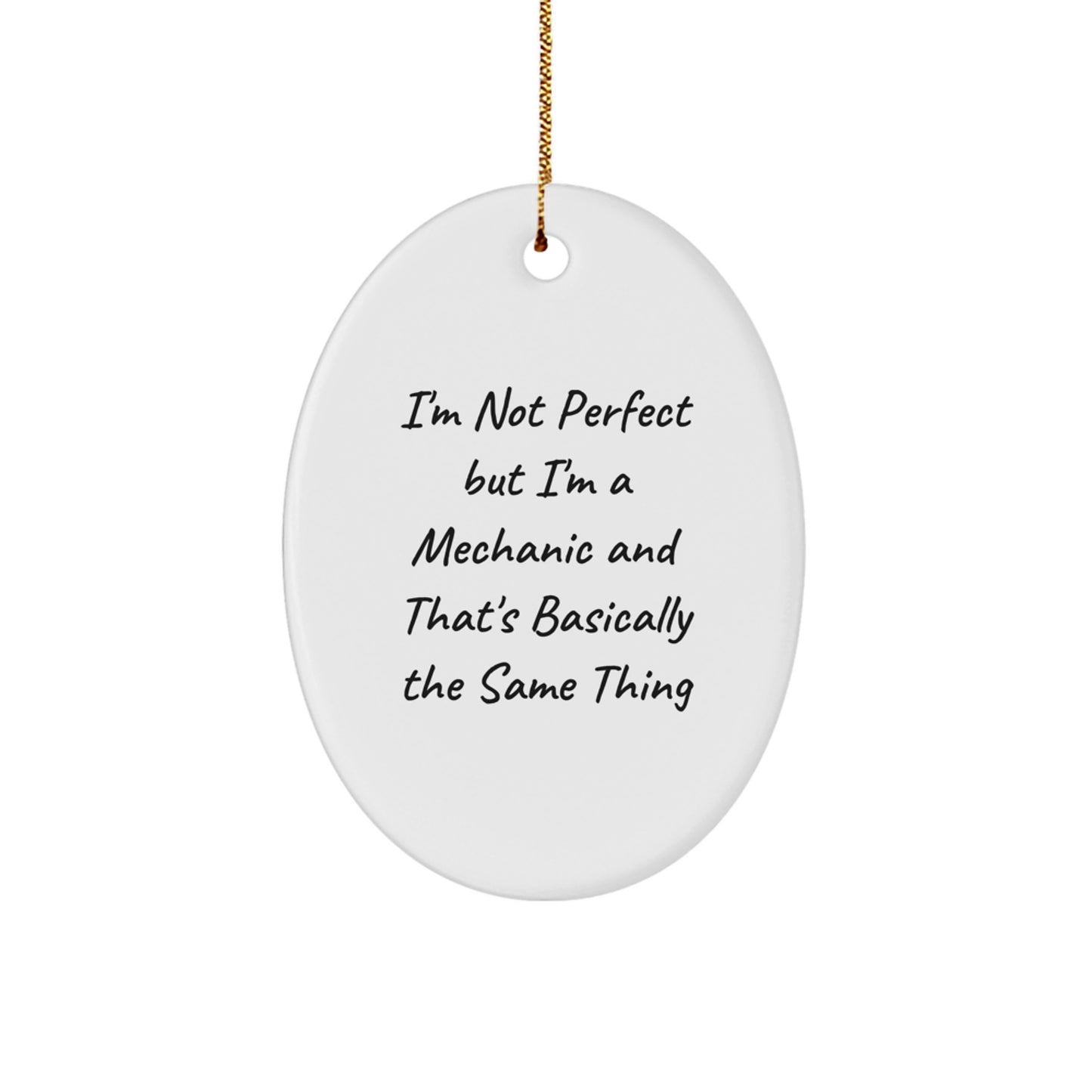 Funny Mechanic Gifts from Friends for Men, Women, and Coworkers - Oval Ornament with 'I'm Not Perfect But I'm A Mechanic And That's Basically The Same Thing' Quote for Christmas - Image 1