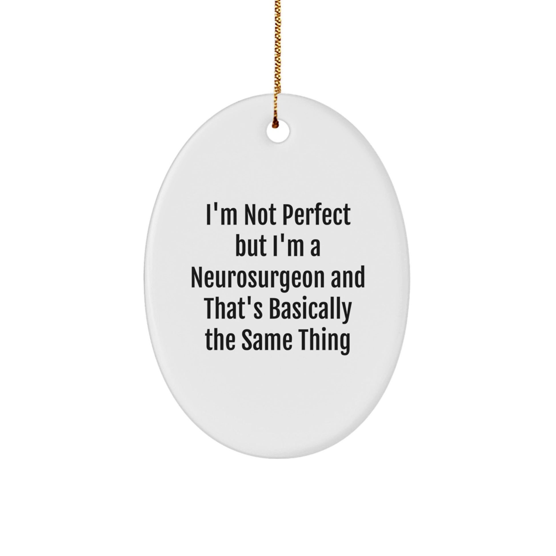 Funny Neurosurgeon Gifts from Friends - I'm Not Perfect But I'm A Neurosurgeon And That's Basically The Same Thing Oval Ornament for Christmas Unique Gifts - Image 1