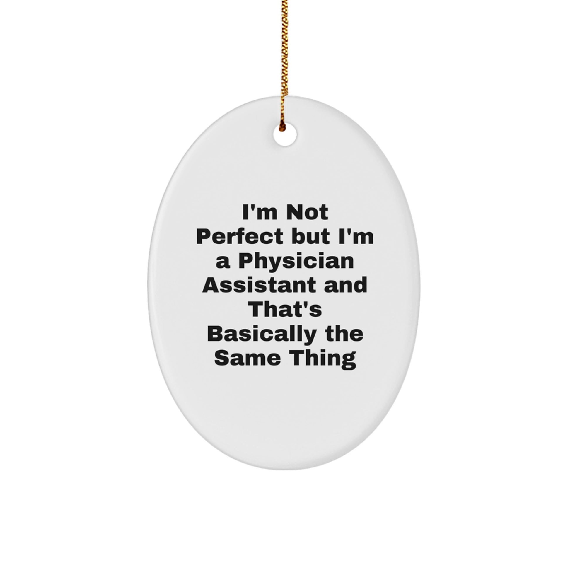 Funny Physician Assistant Gifts, 'I'm Not Perfect But I'm A Physician Assistant And That's Basically The Same Thing' Oval Ornament for Christmas, Gifts from Men, Women, Friends, Coworkers, or Family - Image 1