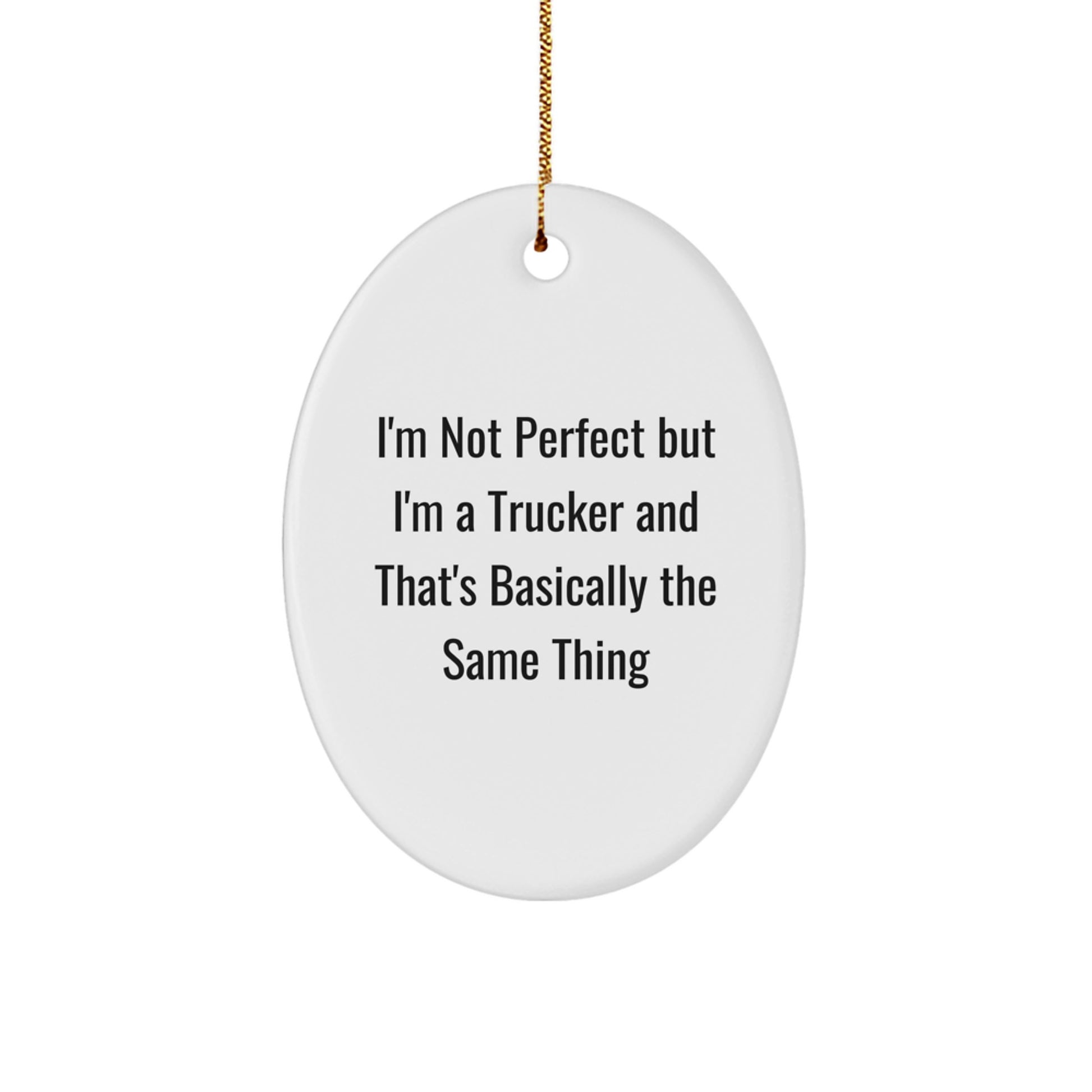 'Trucker Humor Gifts from Men to Friends, 'I'm Not Perfect But I'm A Trucker And That's Basically The Same Thing' Oval Ornament, Unique Christmas Unique Gifts - Image 1