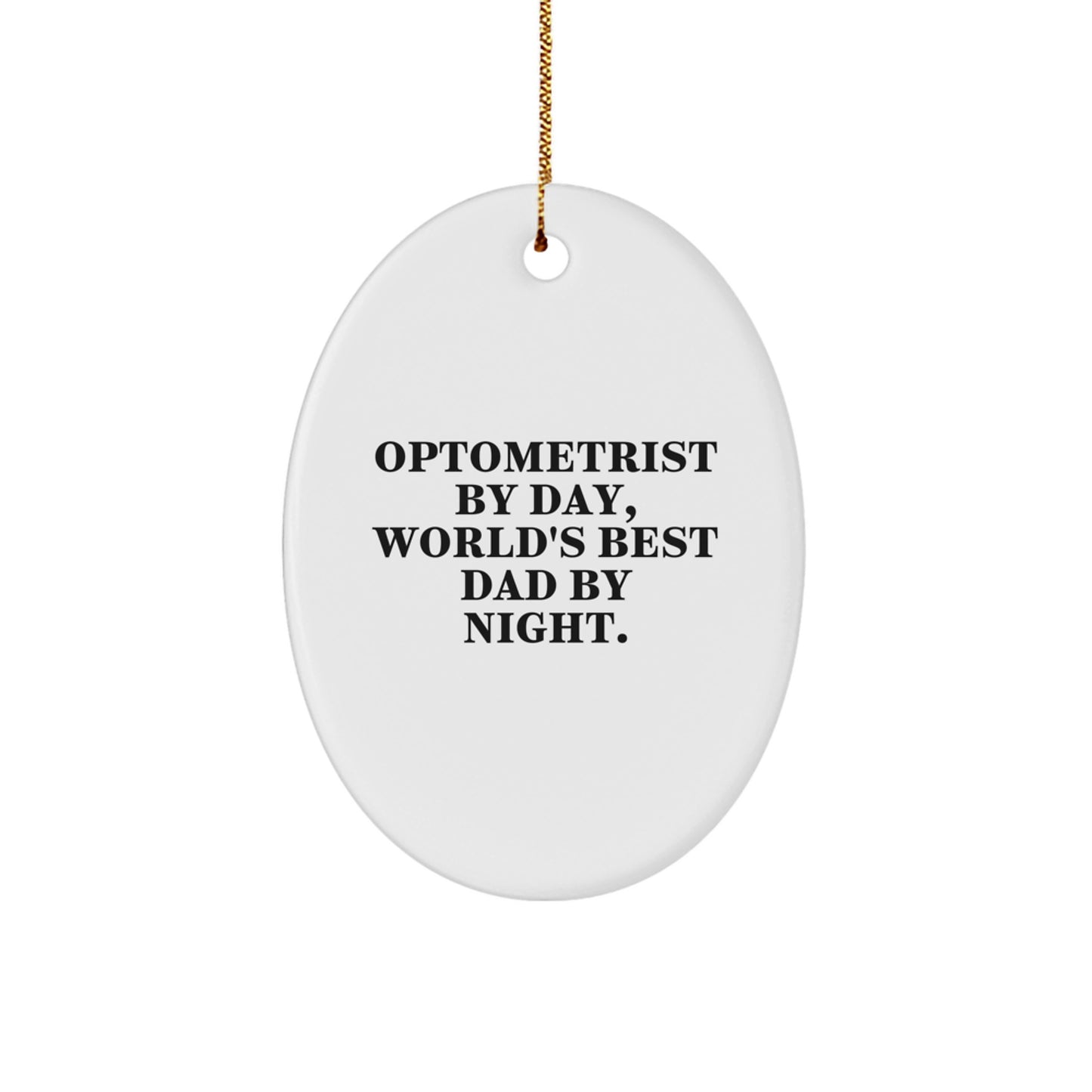 Optometrist Gifts by Day, World's Best Dad Ornaments by Night - Funny Oval Ornament for Christmas - Image 1