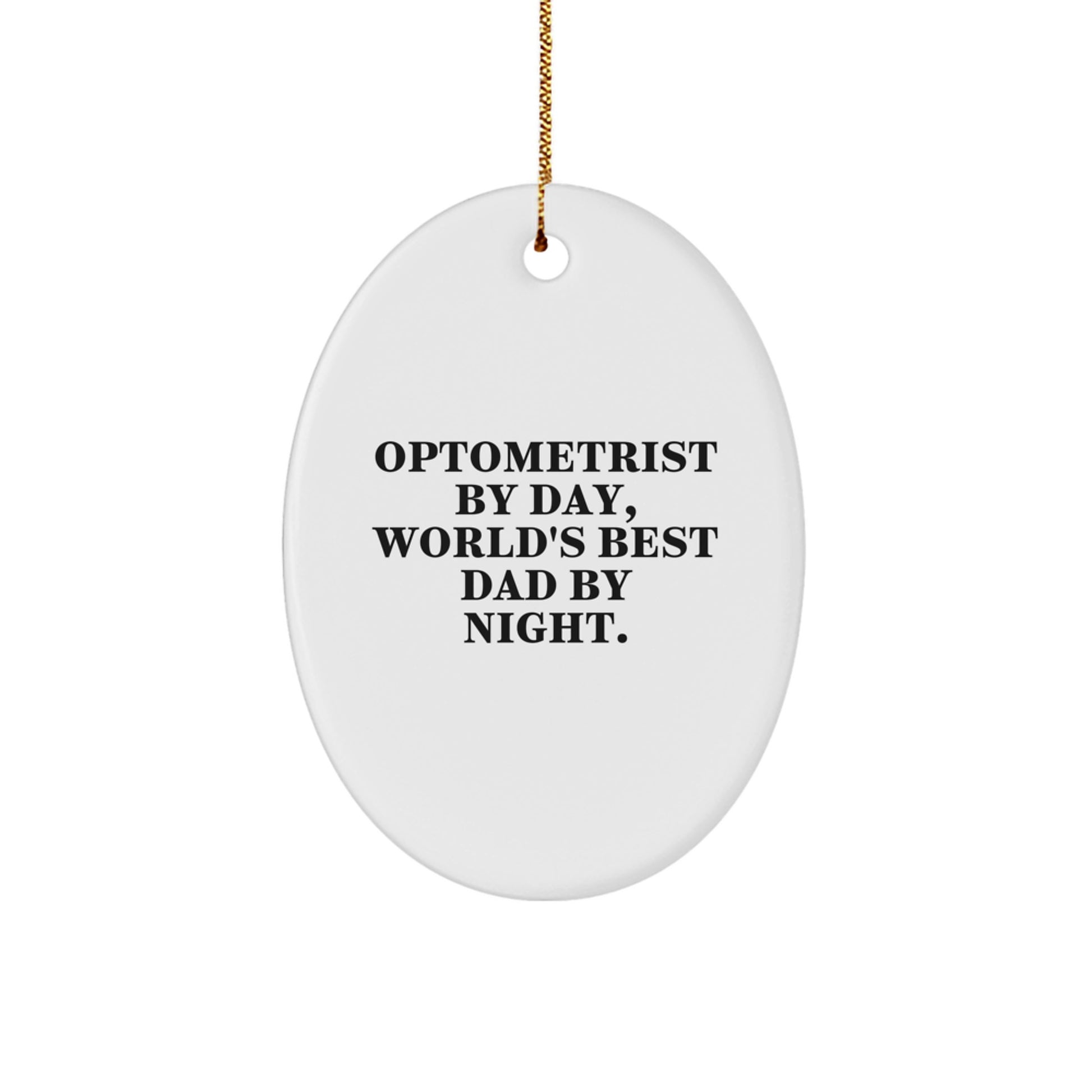 Optometrist Gifts by Day, World's Best Dad Ornaments by Night - Funny Oval Ornament for Christmas - Image 1