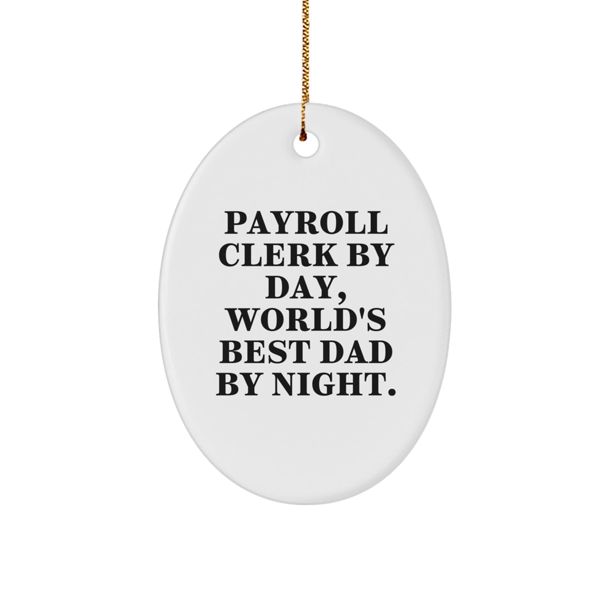 Payroll Clerk Gifts by Payroll Clerk By Day, World's Best Dad By Night. - Oval Ornament for Christmas - Image 1
