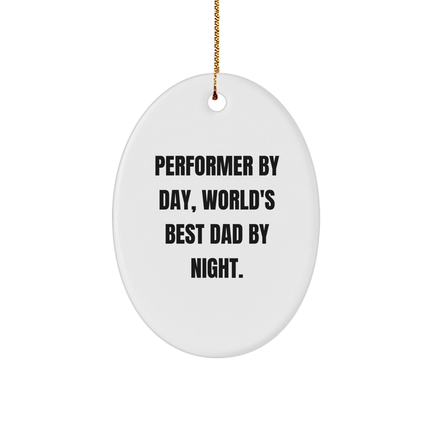 Performer Gifts for Men - Oval Ornament 'Performer By Day, World's Best Dad By Night.' - Funny Christmas Unique Gift for Husband, Sweetheart, or Friend - Image 1