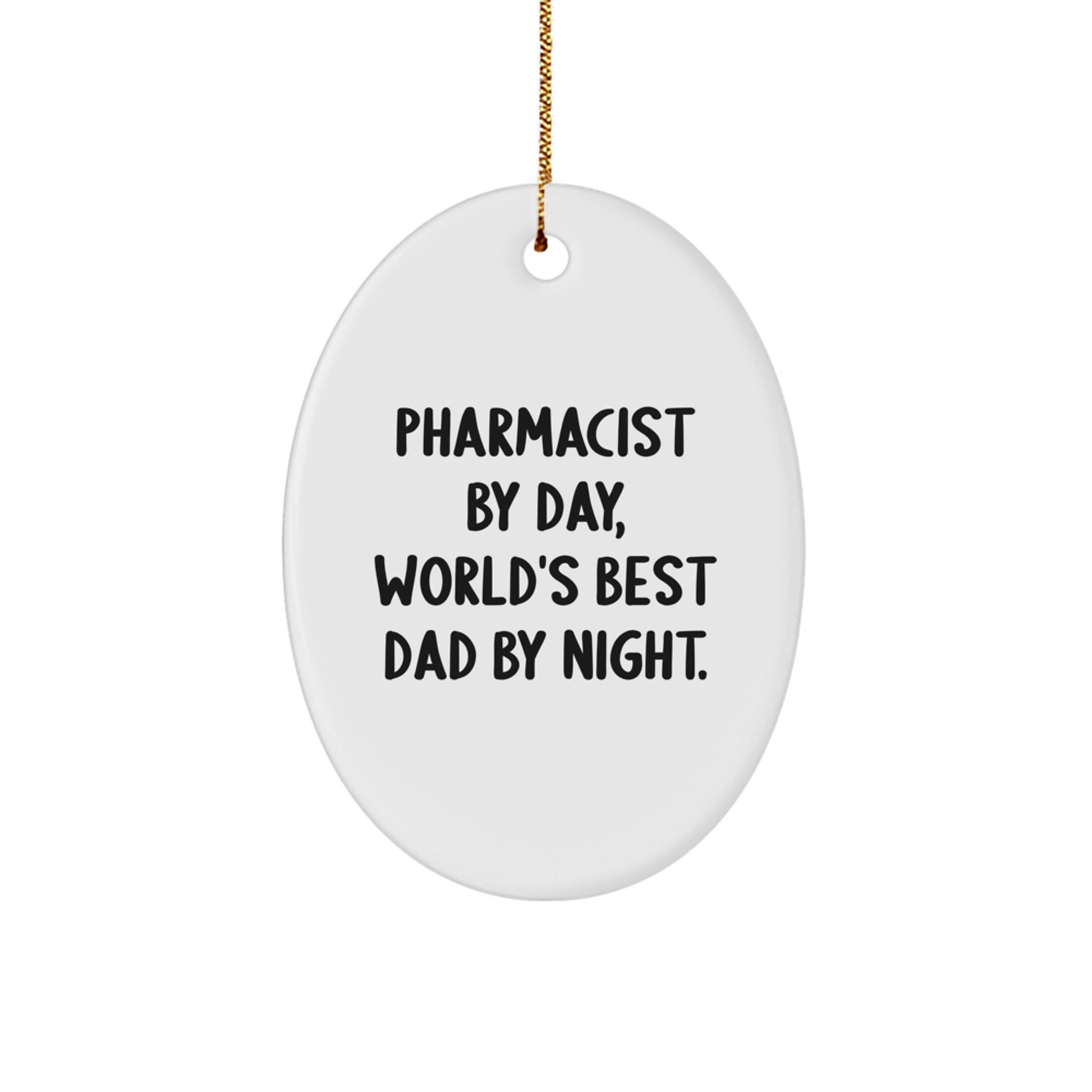 Pharmacist Gifts by Day, Fun Oval Ornaments by Night - Unique Christmas Unique Gifts for Him from Men, Funny Quotes about Dad's Second Job - Image 1