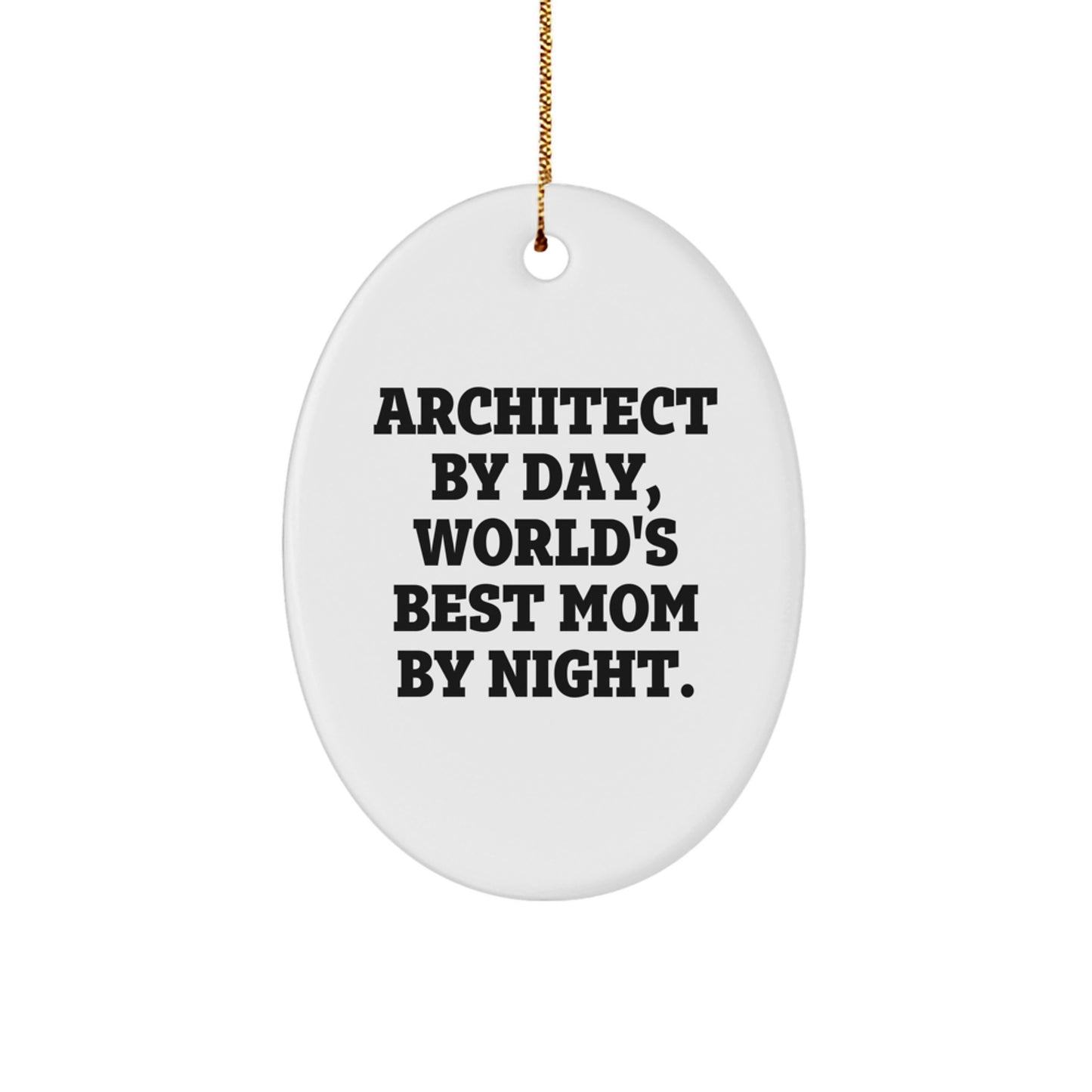Architect Unique Gifts from Mom to Daughter, Oval Christmas Ornament, Funny Quote: 'Architect By Day, World's Best Mom By Night.' - Image 1