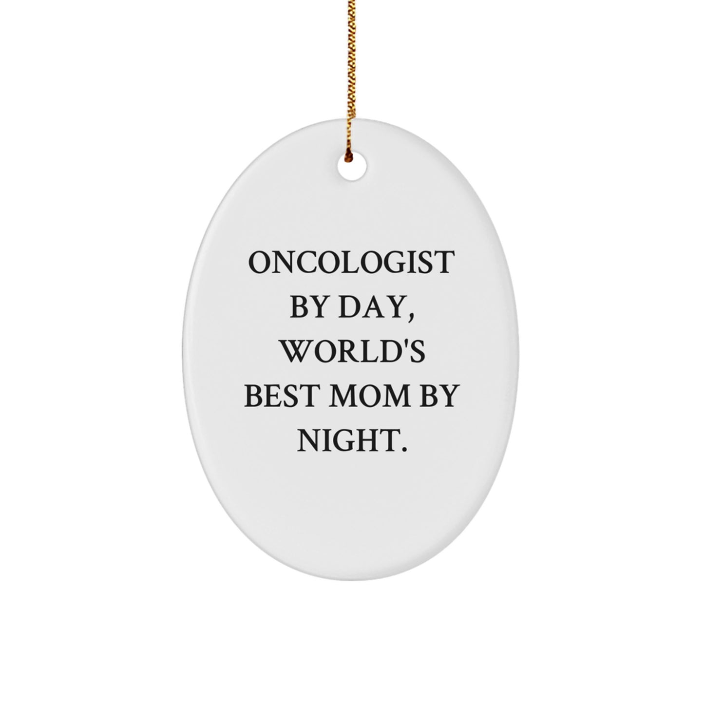 Gifts from Men for Oncologist Wife, Oval Ornament, Christmas Unique Gifts, Funny Quote - 'Oncologist By Day, World's Best Mom By Night.' - Image 1