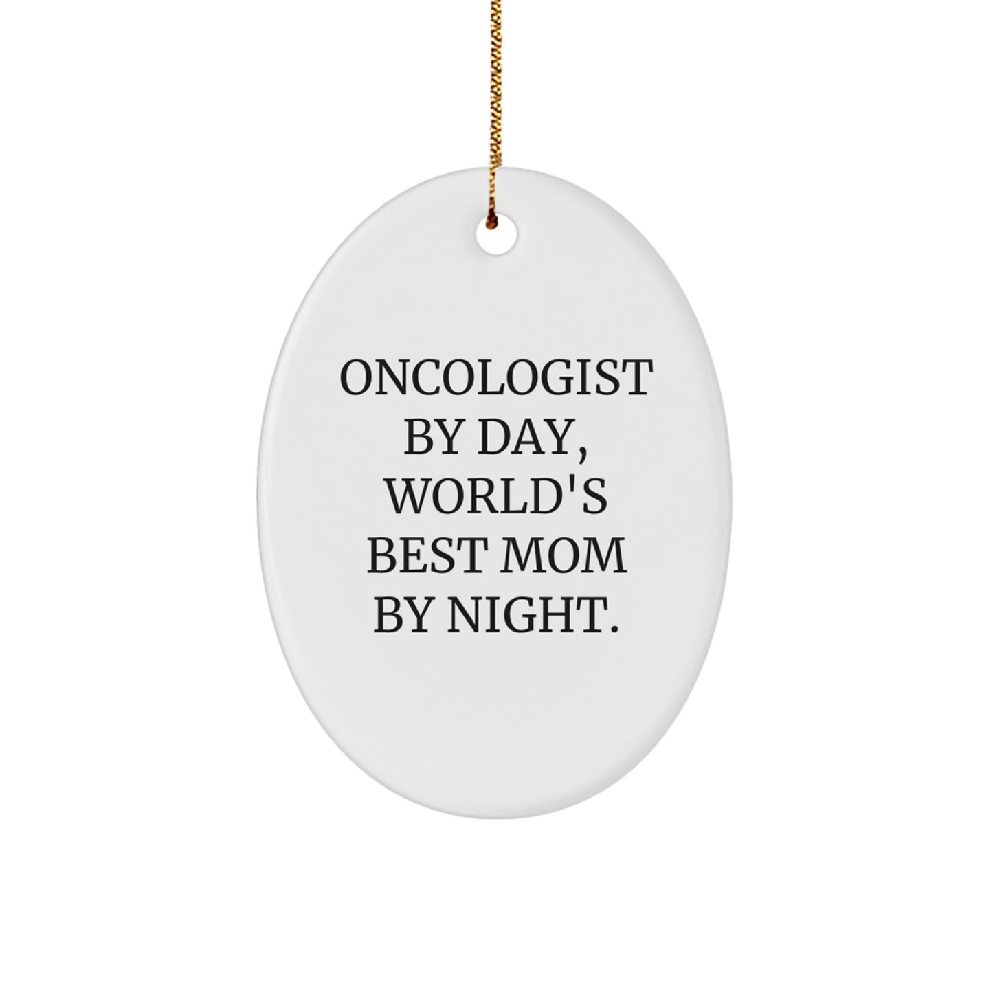 Funny Oncologist Gifts from Friends - Oval Ornament, 'Oncologist By Day, World's Best Mom By Night.', Christmas Unique Gifts for Oncologist By Day, World's Best Mom By Night. - Image 1
