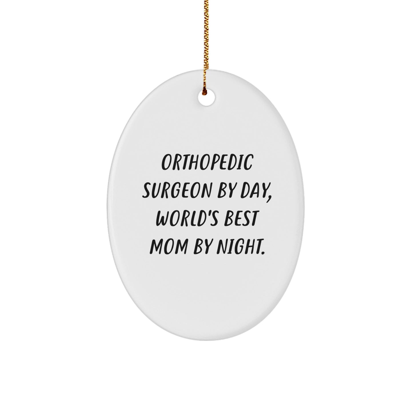 Funny Orthopedic Surgeon Gifts from Family - Oval Ornament for Christmas Unique Presents, 'Orthopedic Surgeon By Day, World's Best Mom By Night.' - Image 1