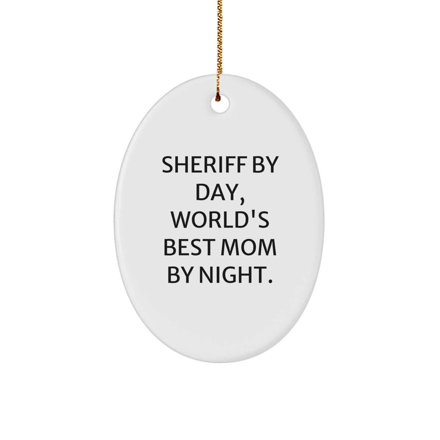 Sheriff Gifts for Men - Funny Oval Ornament - 'Sheriff By Day, World's Best Mom By Night.' Gifts from Mom - Image 1