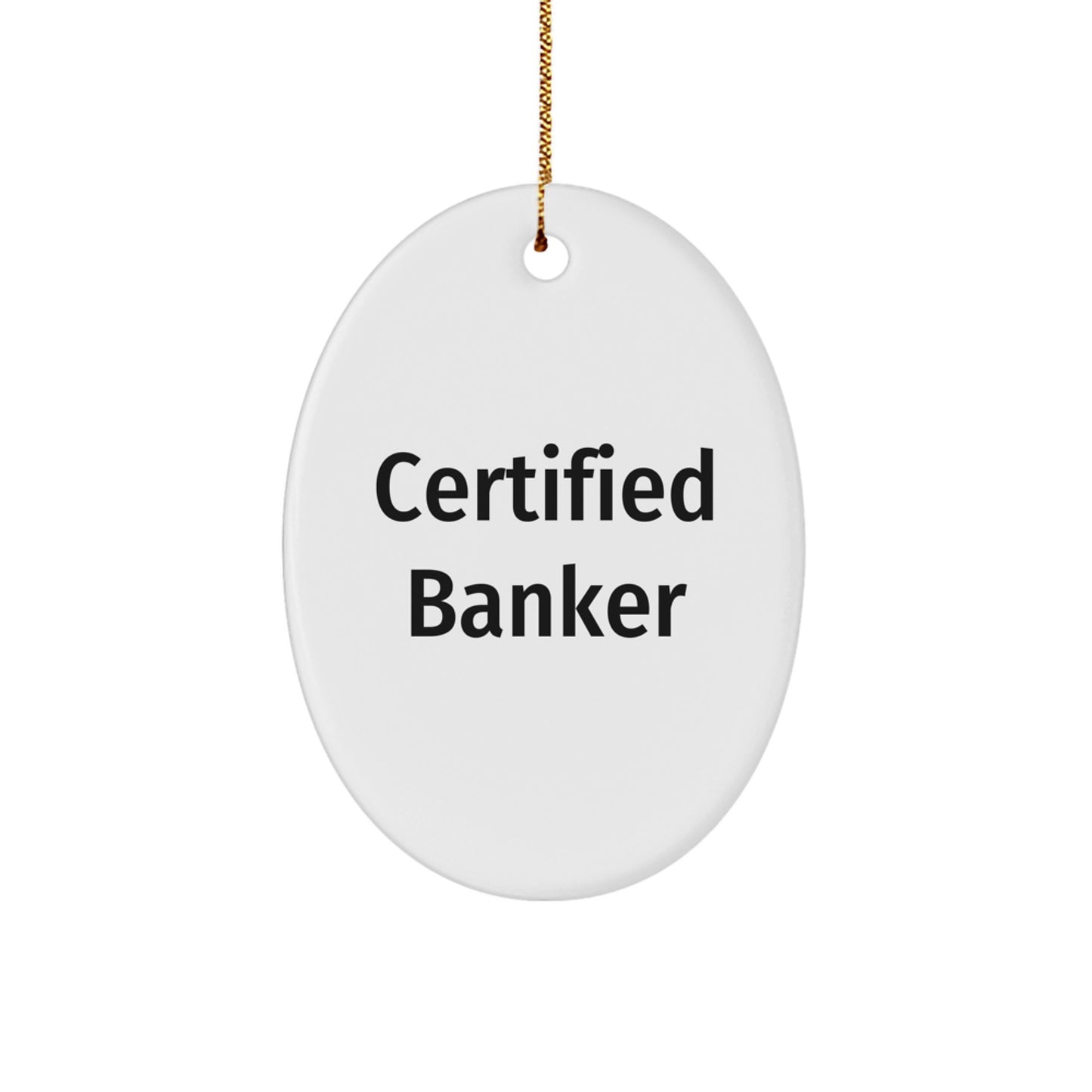 Funny Certified Banker Oval Ornament Gifts from Friends for Men Bankers, Christmas Unique Gifts, Oval Shaped Ornament for Banker - Image 1