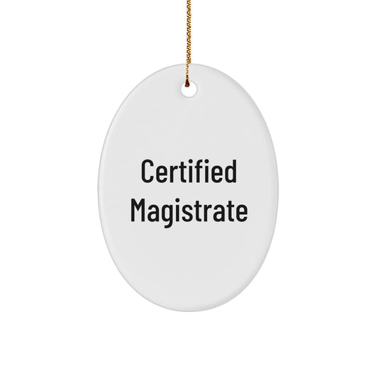 Magistrate Oval Ornament Gifts from Friends for Christmas - 'Certified Magistrate' Quote, Durable MDF, Vibrant Sublimation, Gift for Men, Women, Coworkers, Family - Image 1