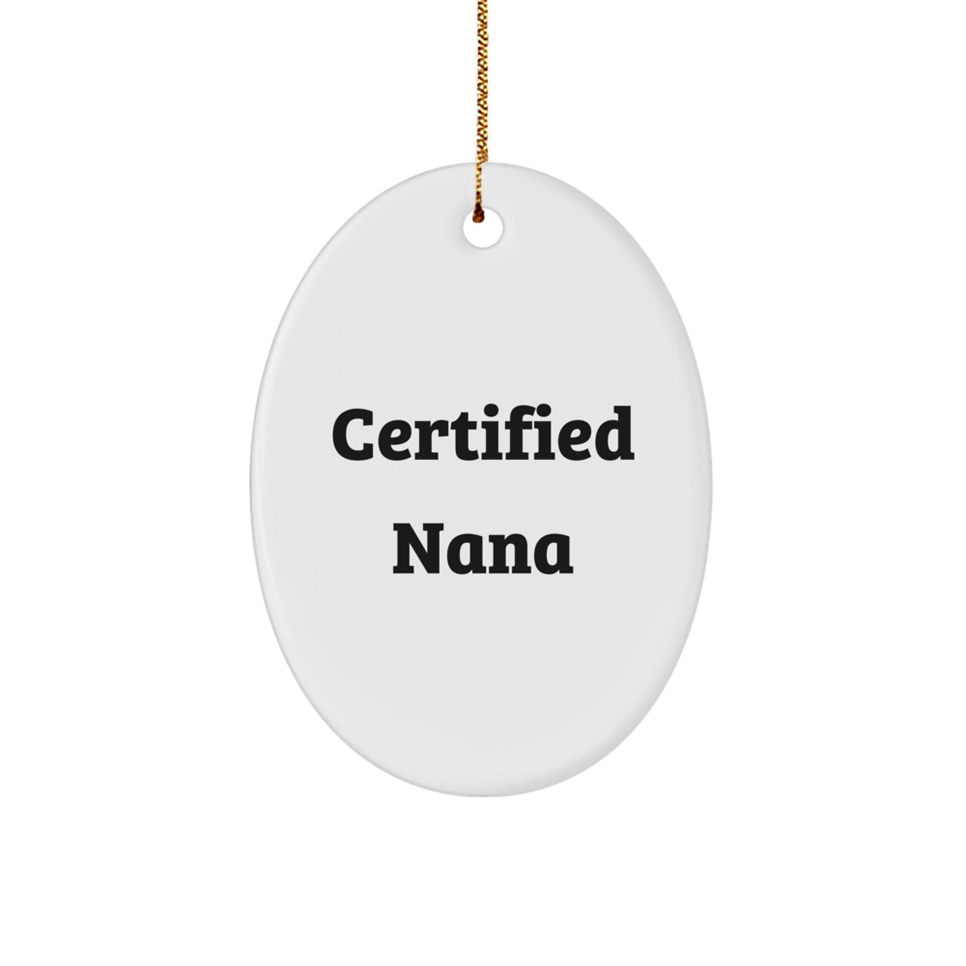 Funny Nana Gifts - Oval Ornament with Certified Nana Quote, White, Perfect for Christmas, Gifts from Family to Nana, Gifts for Nana - Image 1