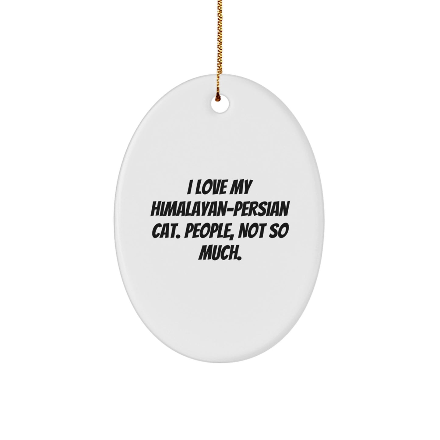 Himalayan-Persian Cat Lovers Gifts from Family for Christmas Unique Oval Ornaments with Funny Quote - Image 1