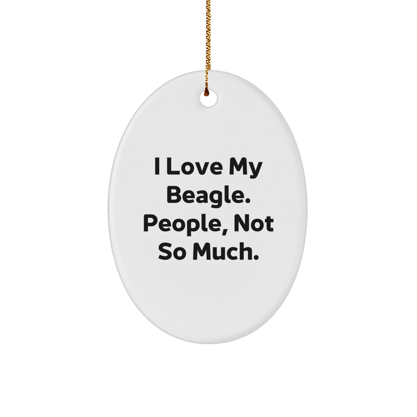 'I Love My Beagle. People, Not So Much.' Funny Beagle Dog Oval Ornament Gifts from Family, Friends, Coworkers, or Men, Women for Christmas - Image 1