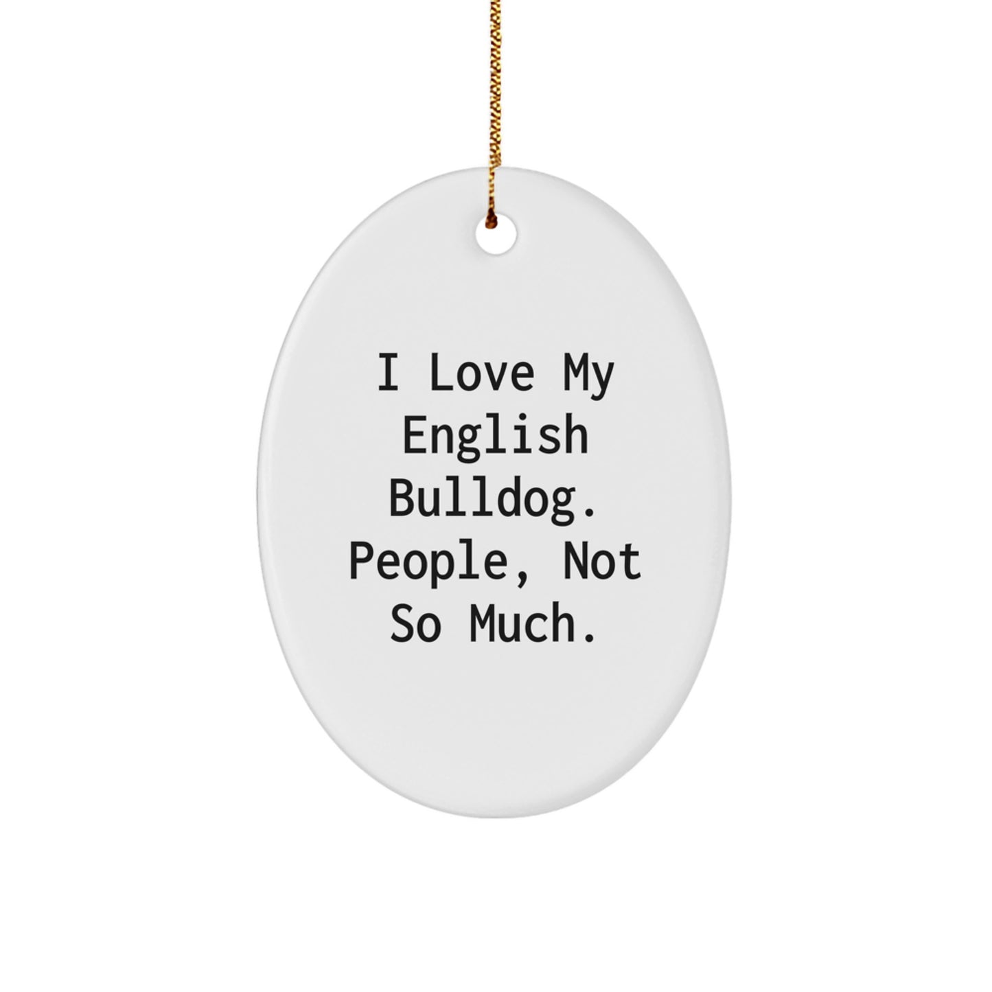 English Bulldog Gifts from Friends - Funny Oval Ornament for English Bulldog Lovers - I Love My English Bulldog People Not So Much Christmas Decor - Image 1