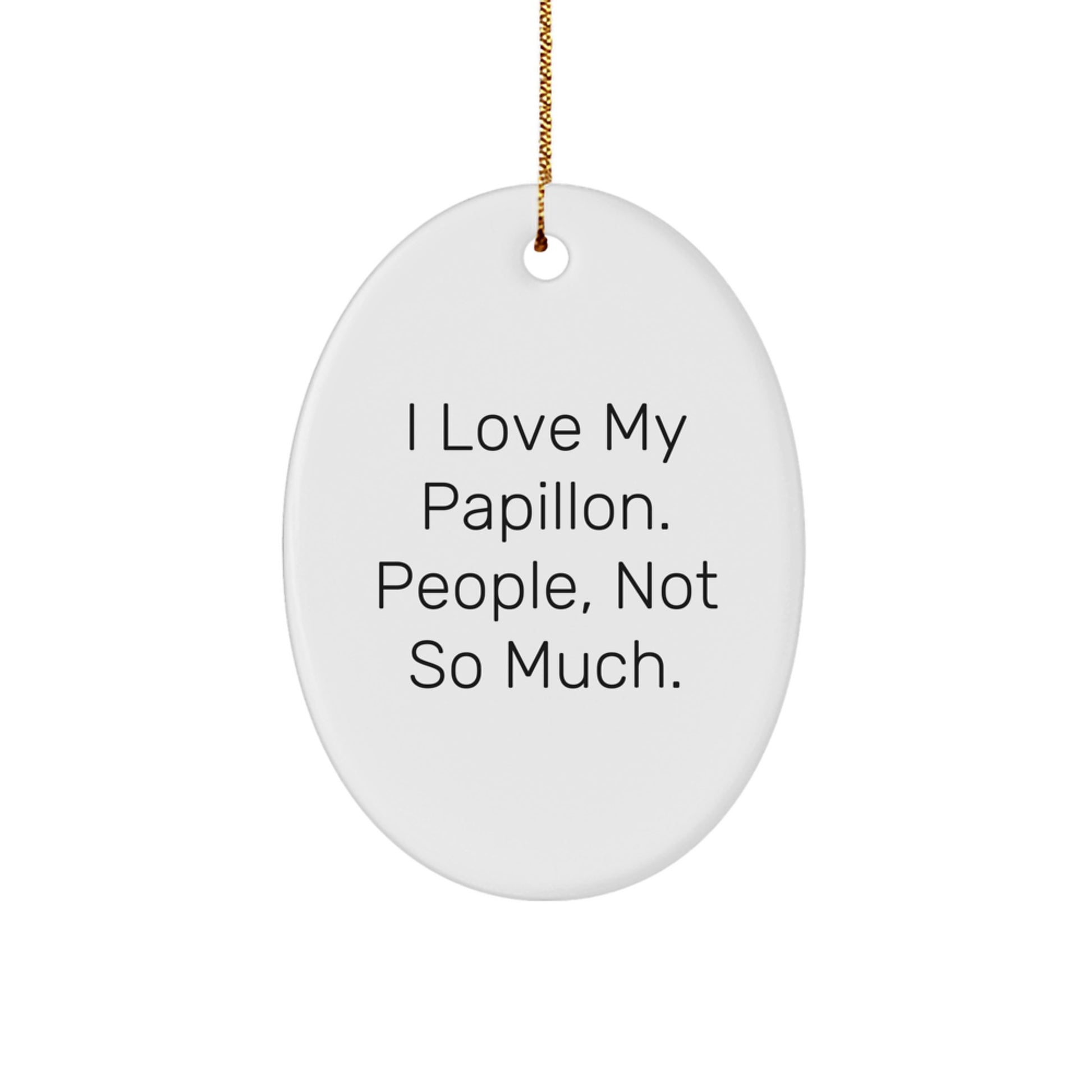 Papillon Dog Lovers Gifts, Oval Ornament, 'I Love My Papillon. People, Not So Much.' Funny Quote, Gifts from Friends, Gifts for Papillon Dog Owners, Christmas Unique Gifts - Image 1