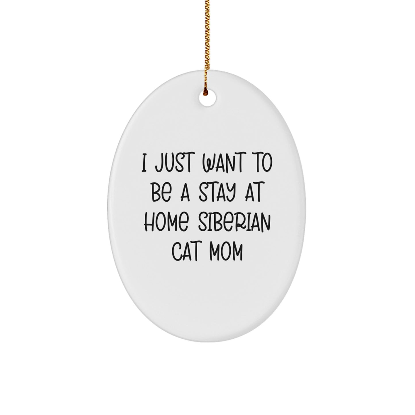 Siberian Cat Mom Gifts for Christmas - 'I Just Want To Be' Oval Ornament from Friends, Family, or Coworkers - Image 1