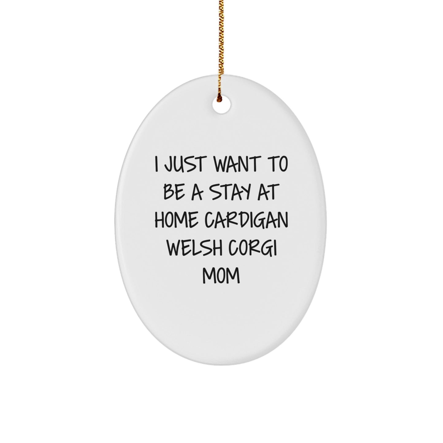 Funny Cardigan Welsh Corgi Dog Gifts for Her - Oval Ornament I Just Want To Be - Image 1
