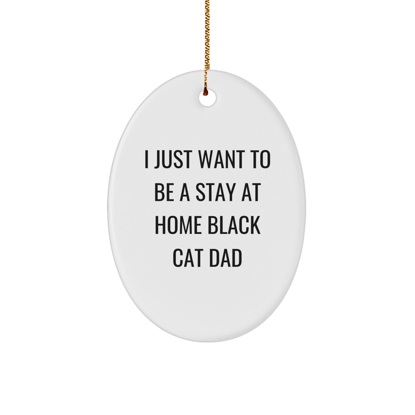 Funny Black Cat Gifts for Men Gifts from Dad I Just Want To Be A Stay At Home Black Cat Dad Oval Ornament Decorations - Image 1
