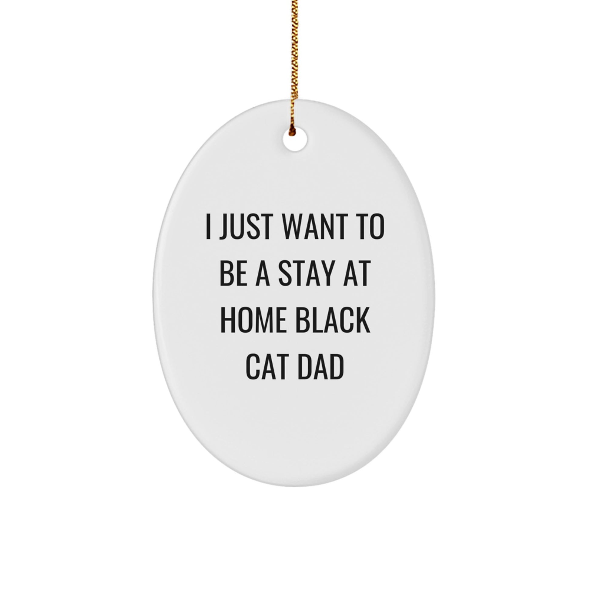 Funny Black Cat Gifts for Men Gifts from Dad I Just Want To Be A Stay At Home Black Cat Dad Oval Ornament Decorations - Image 1