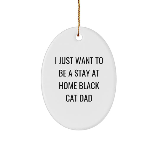 Funny Black Cat Gifts for Men Gifts from Dad I Just Want To Be A Stay At Home Black Cat Dad Oval Ornament Decorations - Image 1