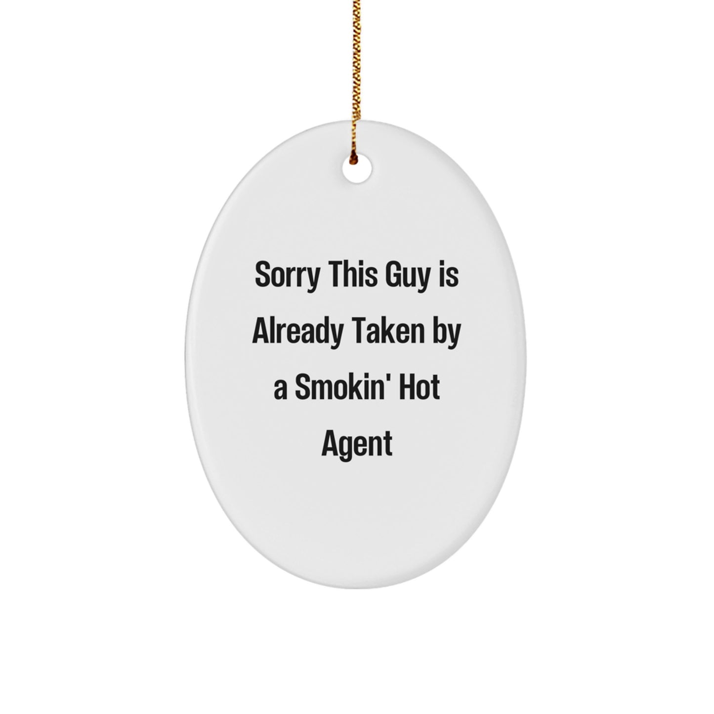 Funny Agent Gifts, Oval Ornament for Agent Lovers, Sorry This Guy Is Already Taken By A Smokin' Hot Agent Christmas Unique Gifts from Men to Agent - Image 1