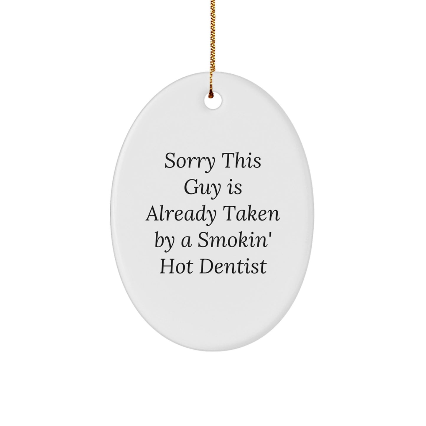 Funny Dentist Gifts, Sorry This Guy Is Already Taken By A Smokin' Hot Dentist Oval Ornament, White, Christmas Unique Gifts from Friends to Dentist - Image 1