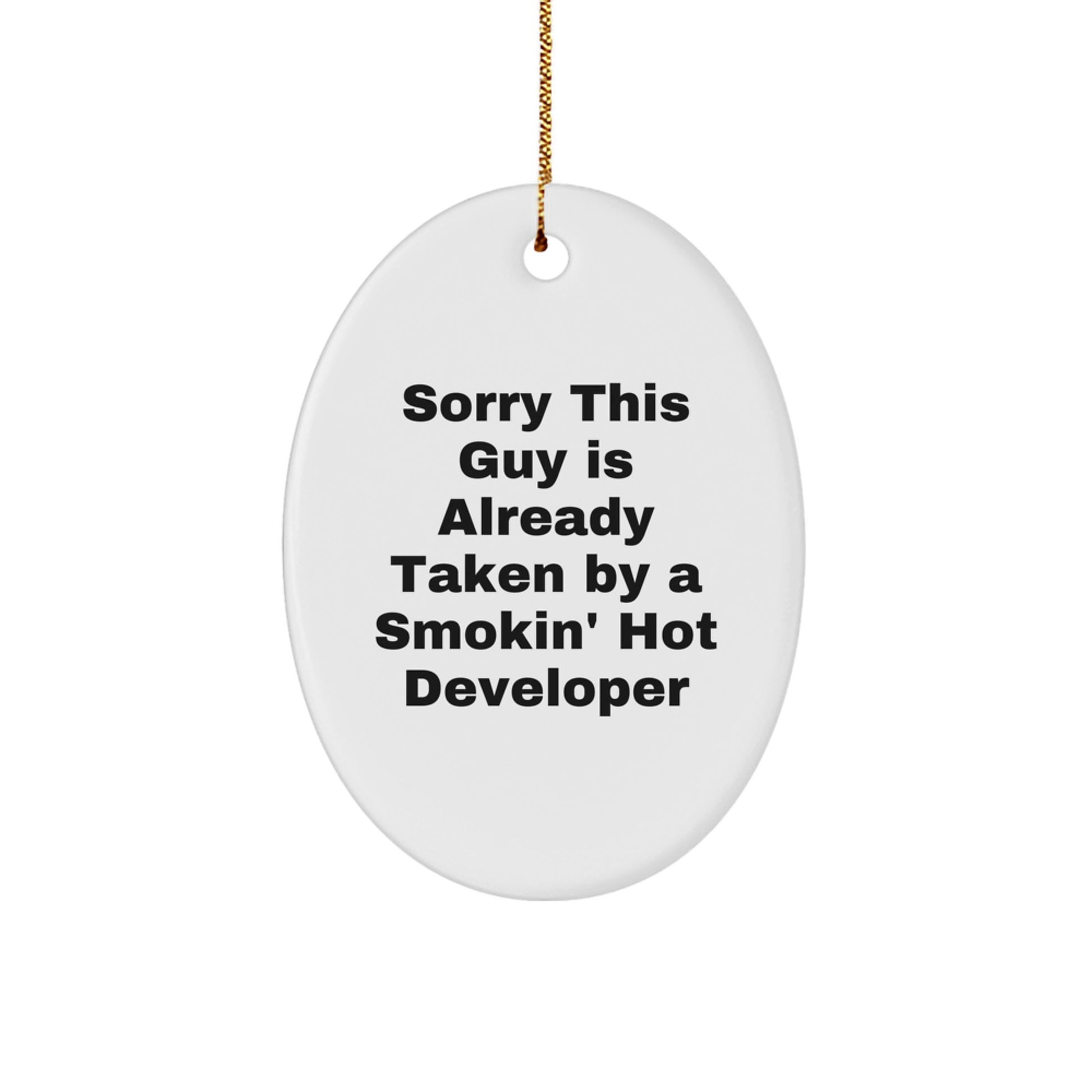 Funny Developer Gifts for Friends, Gifts from Men to Developer, Sorry This Guy Is Already Taken By A Smokin' Hot Developer Oval Ornament for Christmas - Image 1