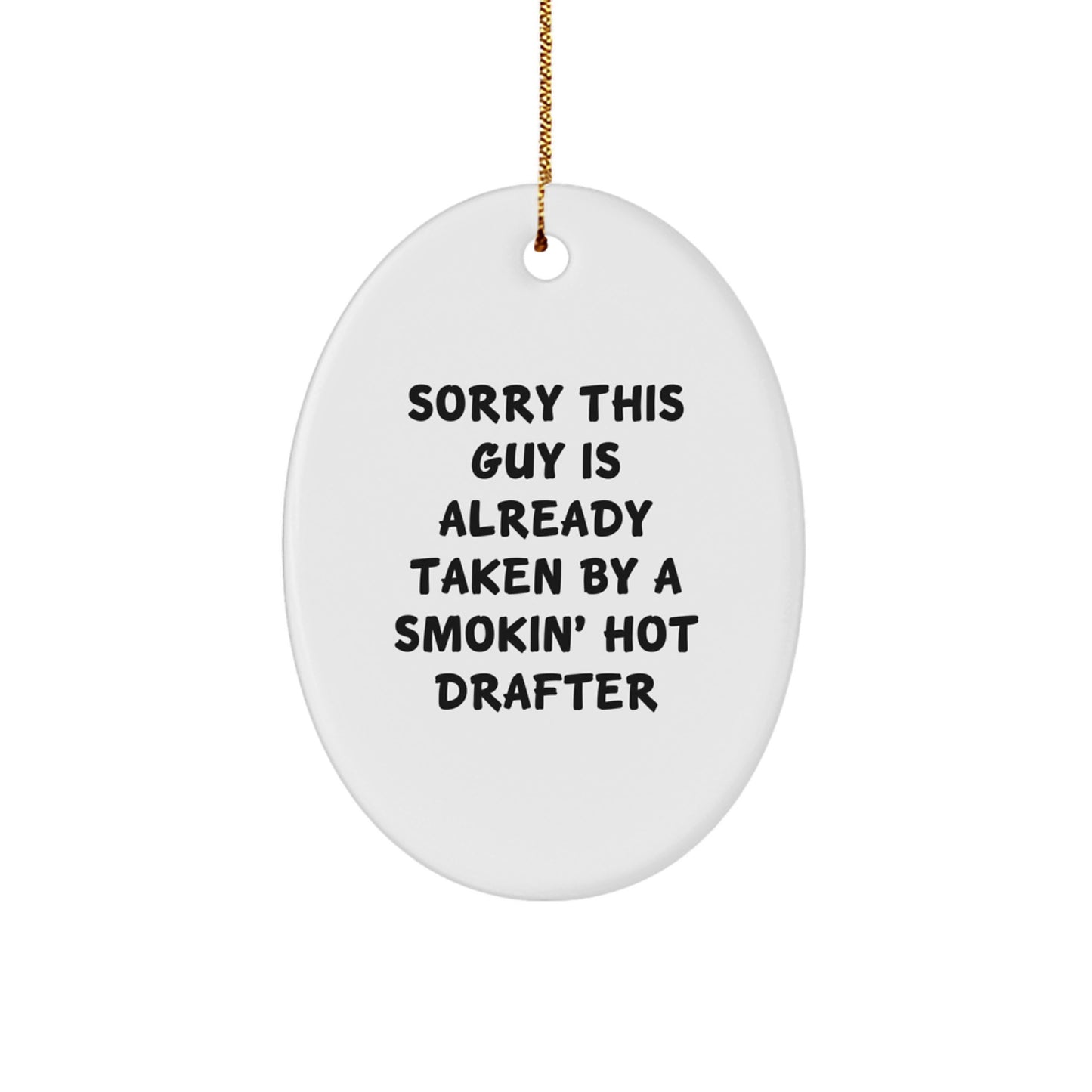 Funny Drafter Gifts from Friends, Coworkers, or Family - 'Sorry This Guy Is Already Taken By A Smokin' Hot Drafter' Oval Ornament for Christmas - Image 1