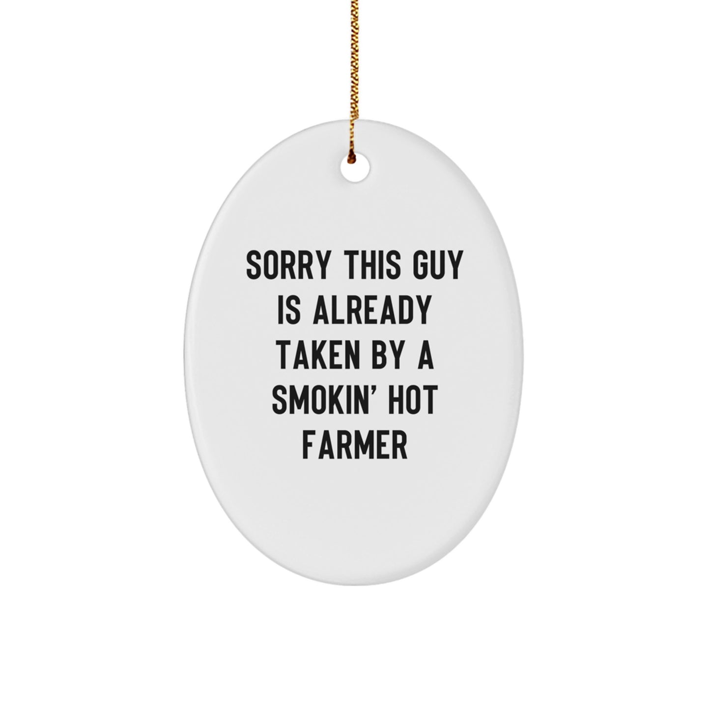 Farmer Gifts from Family - Sorry This Guy Is Already Taken By A Smokin' Hot Farmer Oval Ornament, Christmas Unique - Image 1