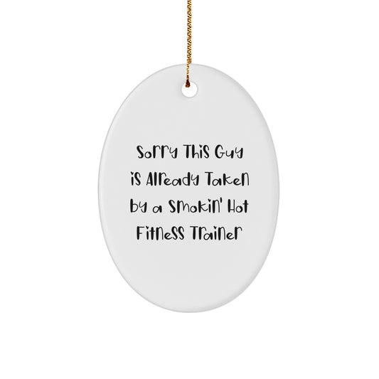 Sorry This Guy Is Already Taken by a Fitness Trainer Oval Ornament, Funny Christmas Unique Gifts from Friends for Fitness Trainers, Gifts from Family, Gifts for Him/Her - Image 1