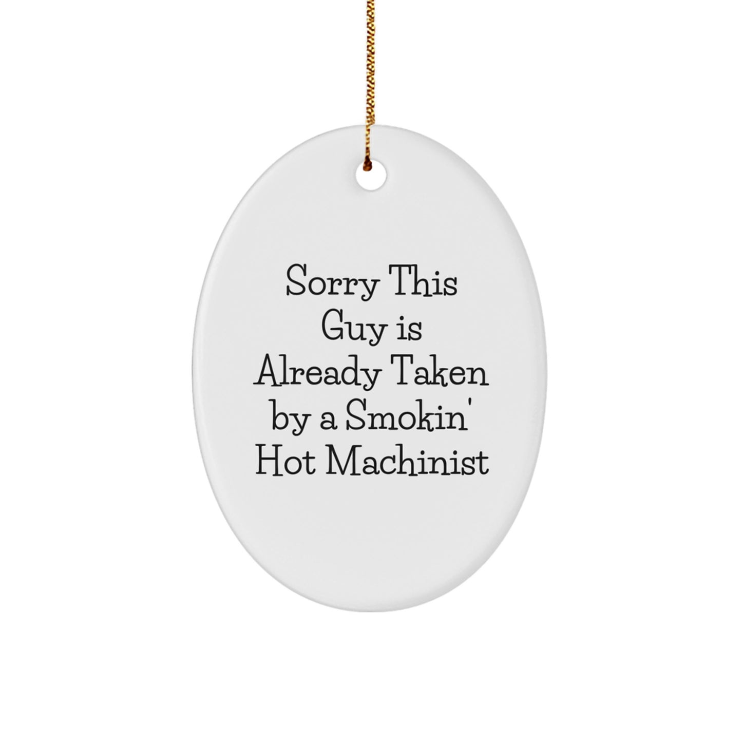 Funny Machinist Christmas Unique Gifts for Men, Oval Ornament with Quote 'Sorry This Guy Is Already Taken By A Smokin' Hot Machinist', Gifts from Friends to Family - Image 1