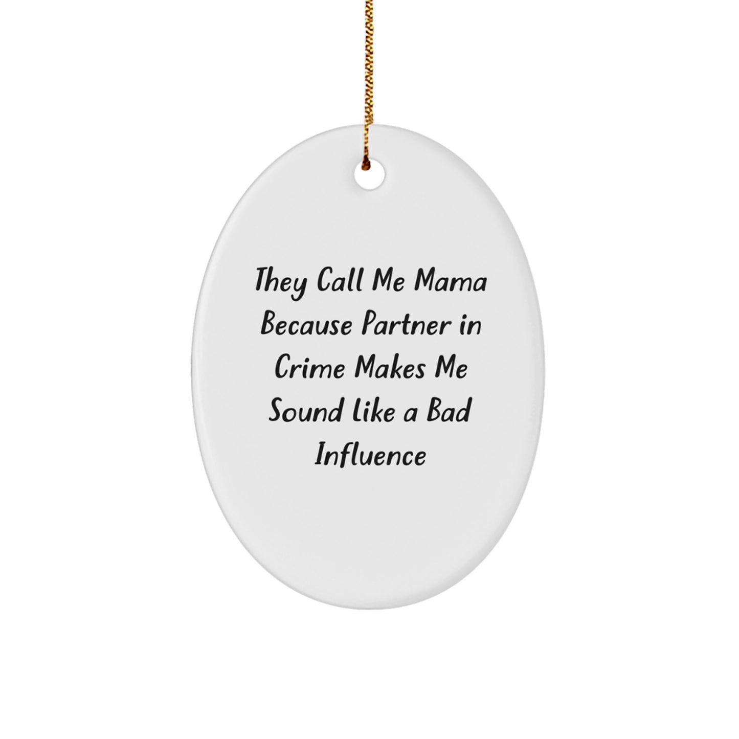 Funny Mama Oval Ornament Gifts from Men to Mama, They Call Me Mama Because Partner In Crime Makes Me Sound Like A Bad Influence, Oval Ornament for Christmas - Image 1
