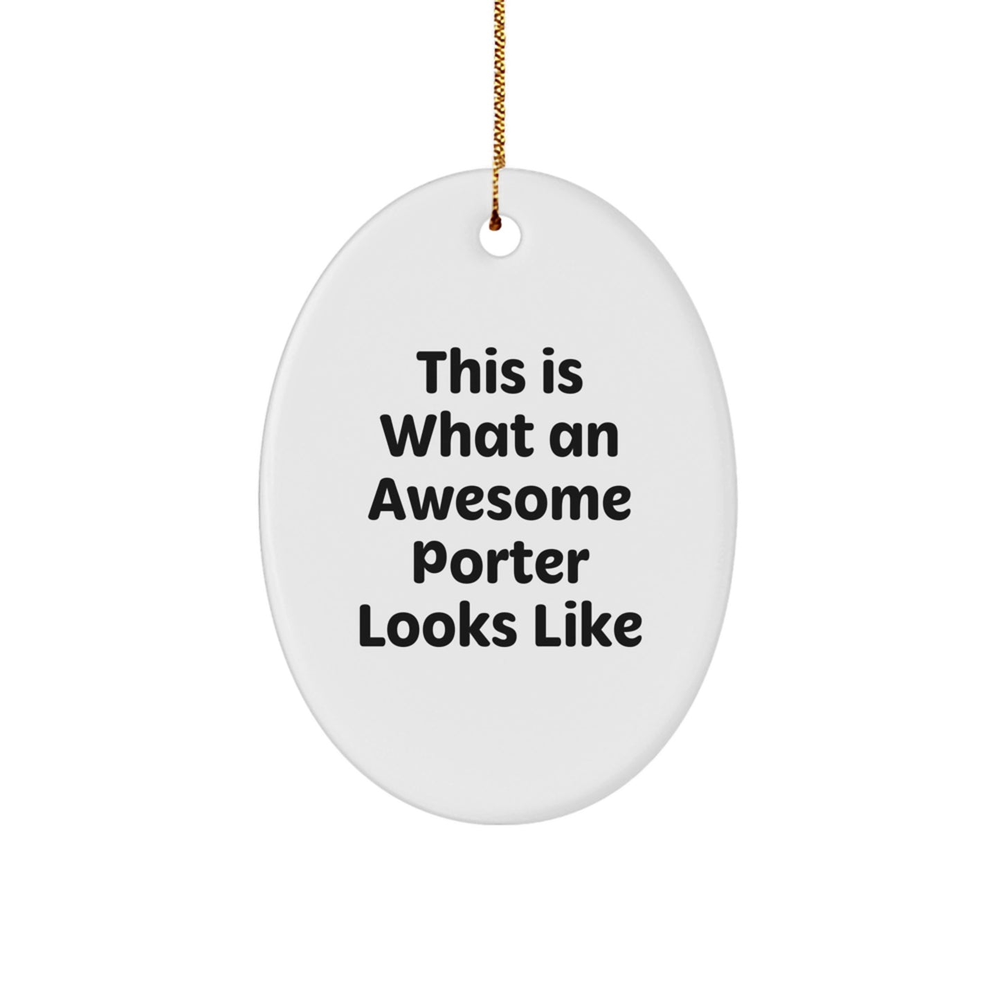 Funny Gifts from Friends for Awesome Porters - Oval Ornament This Is What An Awesome Porter Looks Like, White, Christmas - Image 1