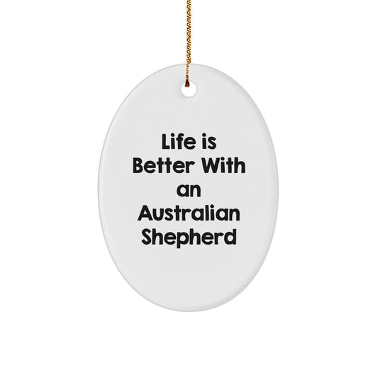 Funny Australian Shepherd Dog Gifts from Family for Christmas Unique Oval Ornaments, Life Is Better With An Australian Shepherd - Image 1