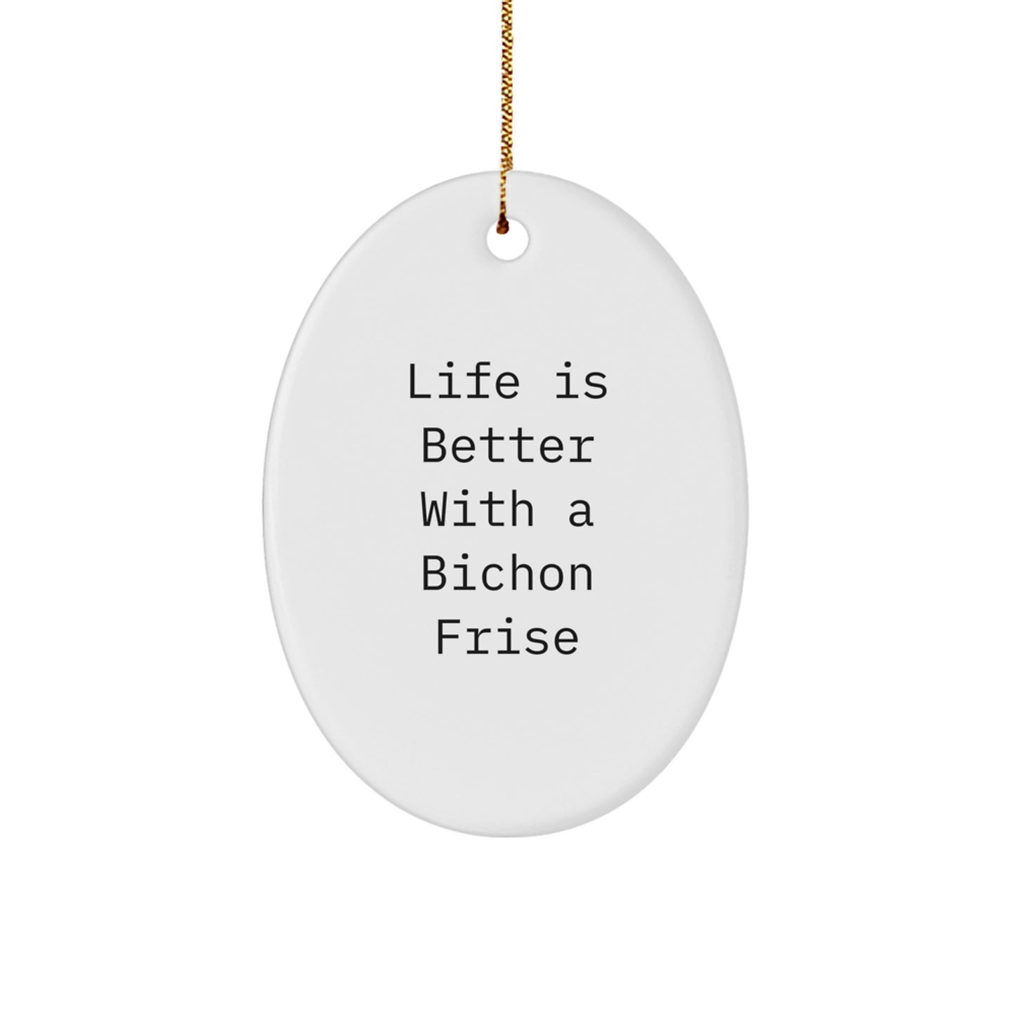 Bichon Frise Dog Oval Ornament Gifts from Family, Friends, and Coworkers - Life Is Better With A Bichon Frise, Funny Quote, Christmas Unique Gifts - Image 1