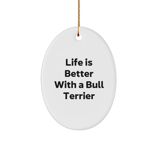 Bull Terrier Dog Lovers Gifts, Funny Oval Ornament, Life Is Better, Christmas Unique Gifts from Friends to Family - Image 1