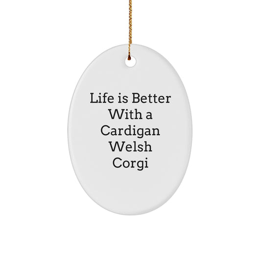 Funny Cardigan Welsh Corgi Dog Gifts - Oval Ornament with Life Is Better With A Cardigan Welsh Corgi Quote, Gifts from Family to Friends, for Christmas - Image 1