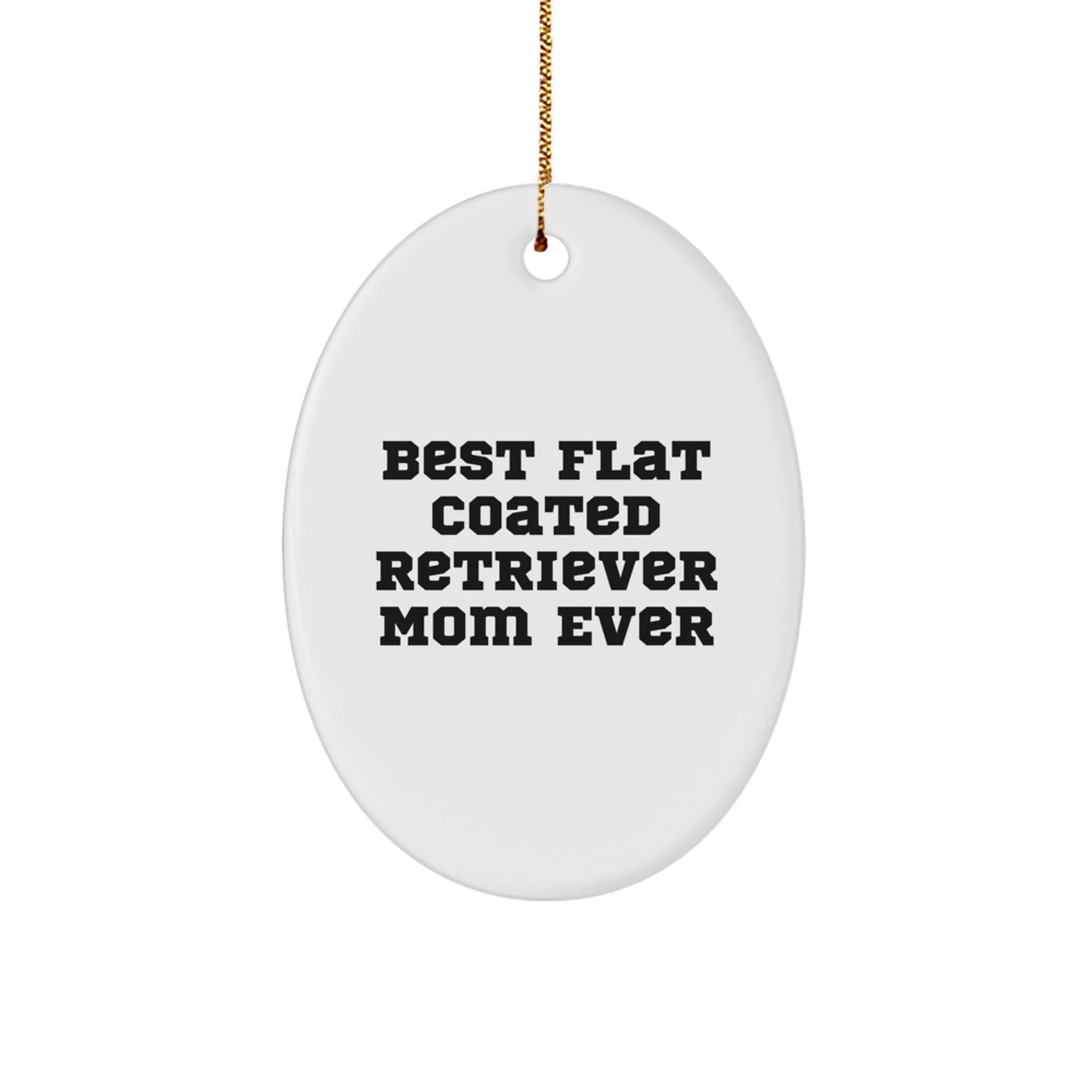 Flat Coated Retriever Dog Oval Ornament Gifts from Friends to Family for Christmas with 'Best Flat Coated Retriever Mom Ever' Quote - Image 1