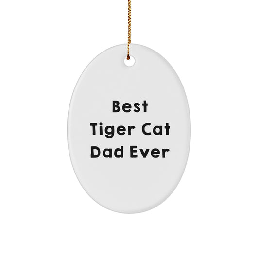 Funny Tiger Cat Dad Gifts from Friends for Christmas Unique Oval Ornament, Best Tiger Cat Dad Ever Quote, Gifts for Tiger Cat Lovers - Image 1