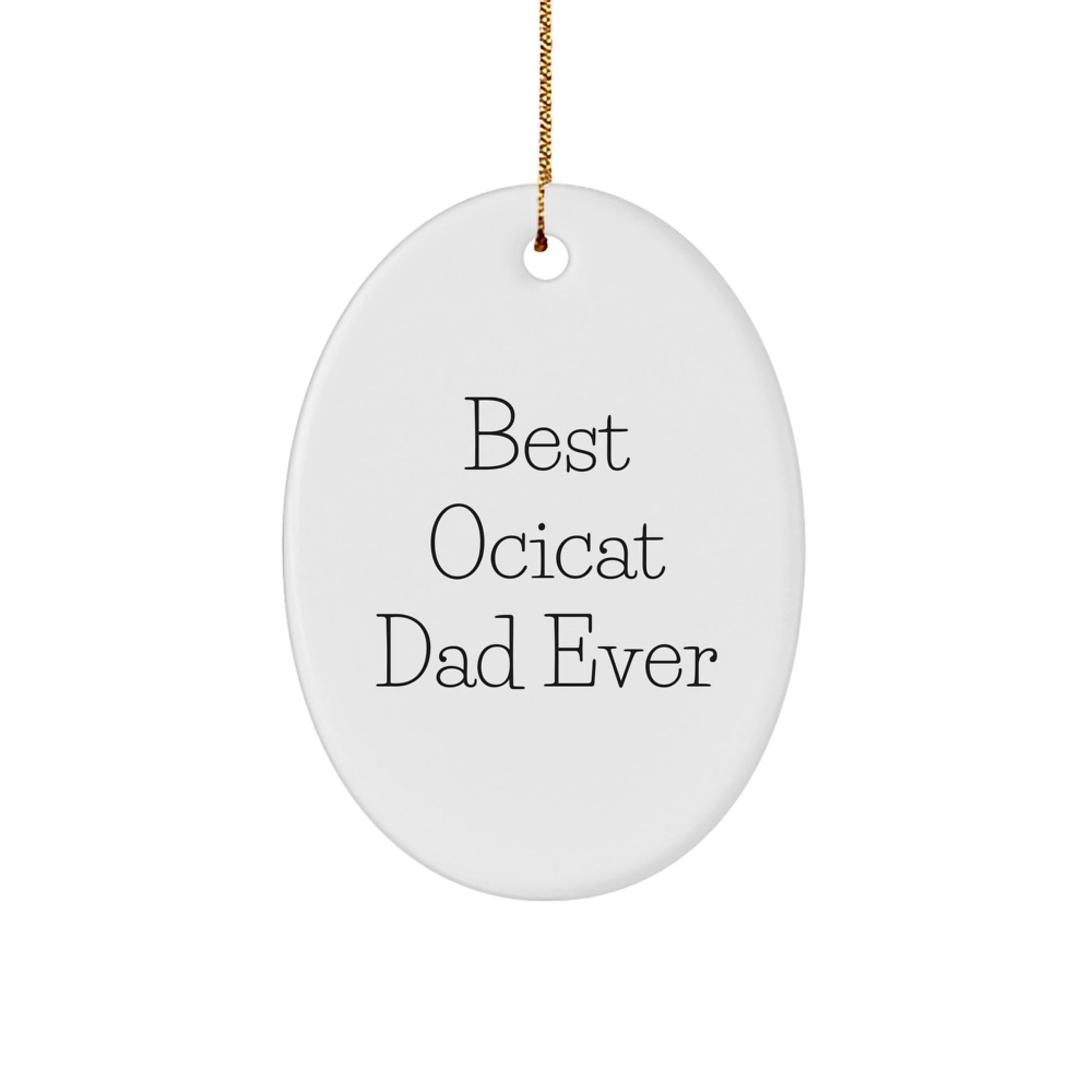 Ocicat Dad Ever Funny Oval Ornament Gifts from Family to Friends at Christmas - Image 1